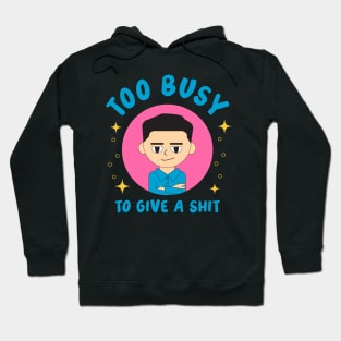 Too busy to give a shit Hoodie